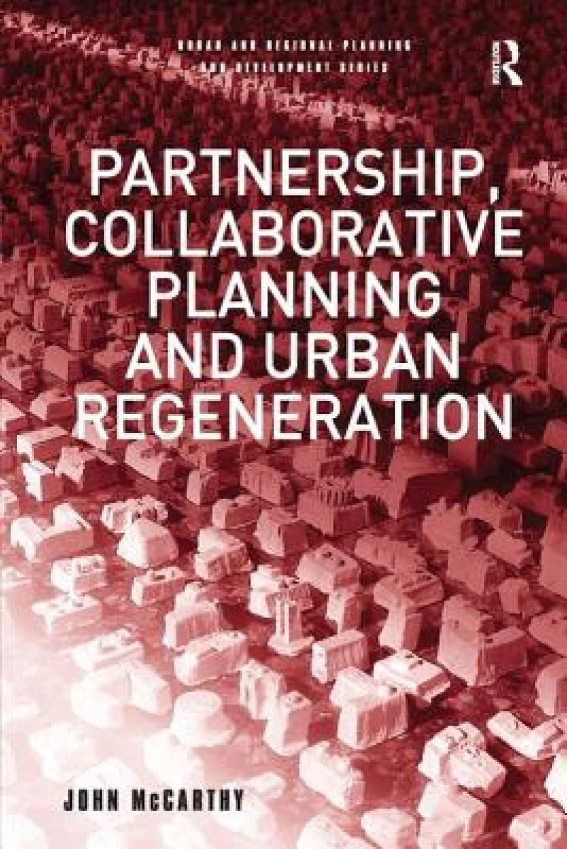 Partnership, Collaborative Planning and Urban Regeneration