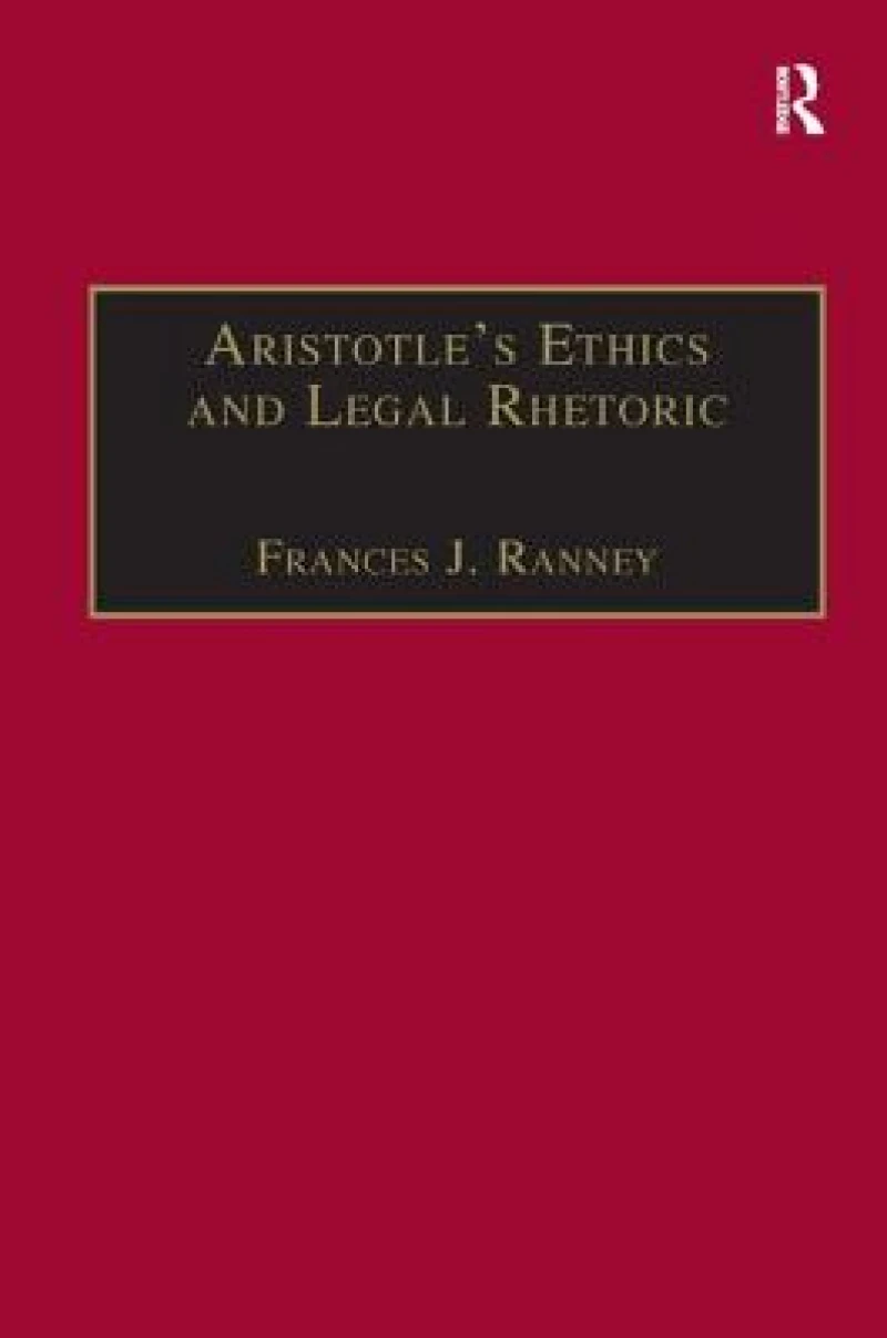 Aristotle's Ethics and Legal Rhetoric