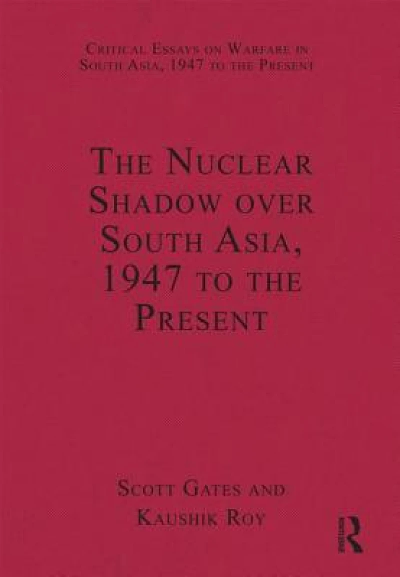 The Nuclear Shadow over South Asia, 1947 to the Present