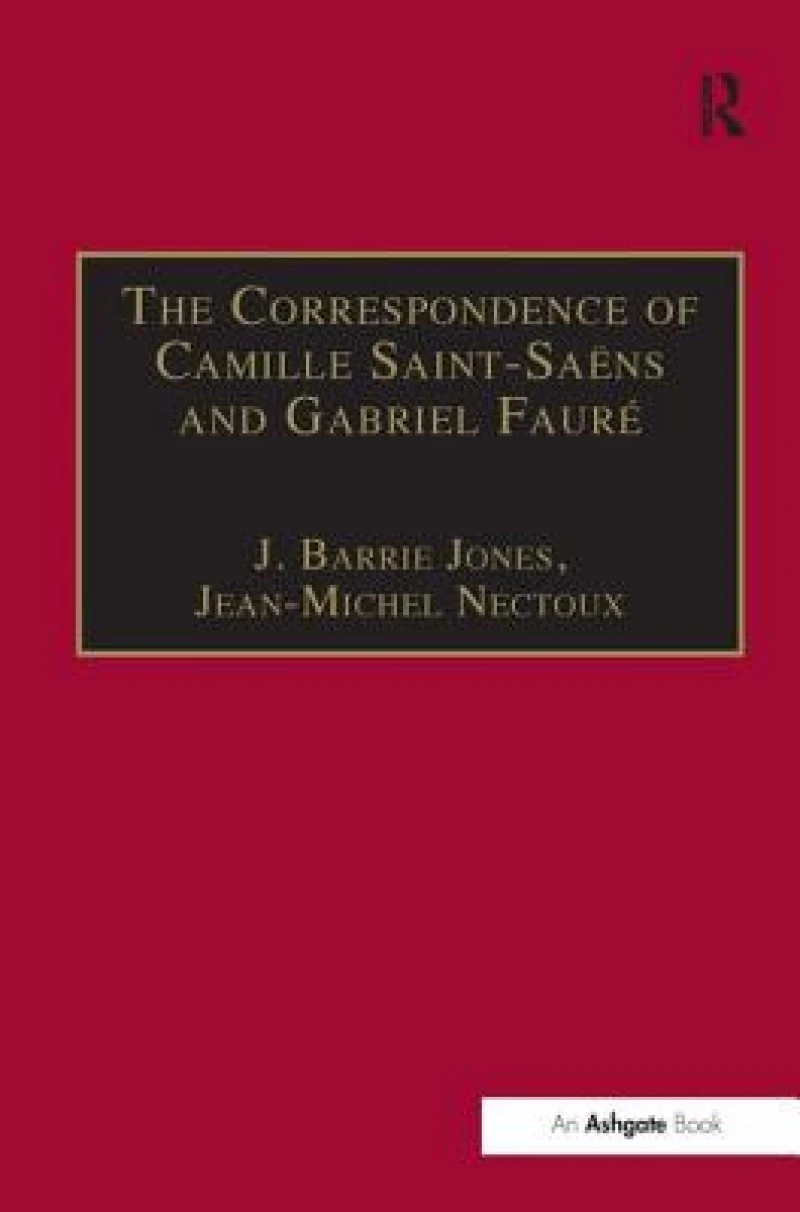 The Correspondence of Camille Saint-Saens and Gabriel Faure