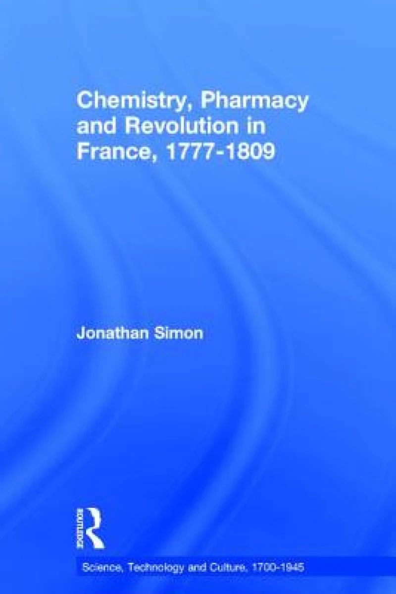 Chemistry, Pharmacy and Revolution in France, 1777-1809