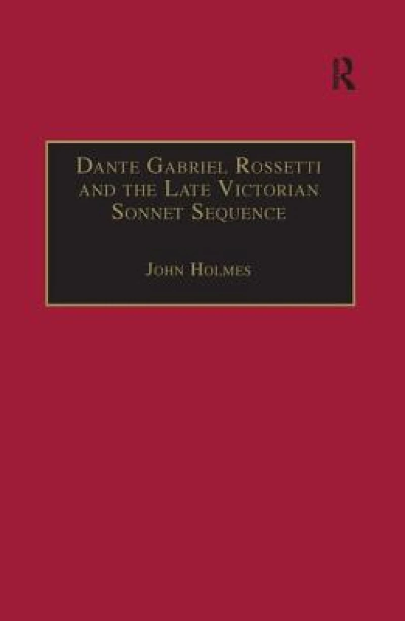 Dante Gabriel Rossetti and the Late Victorian Sonnet Sequence
