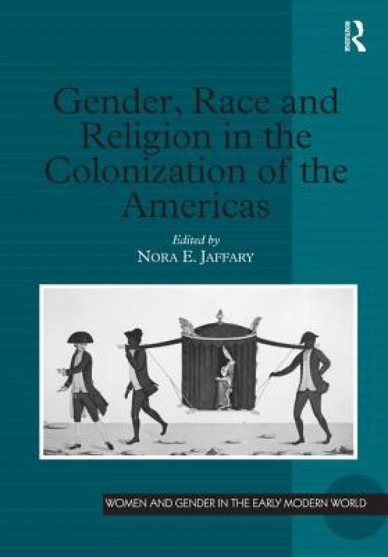 Gender, Race and Religion in the Colonization of the Americas