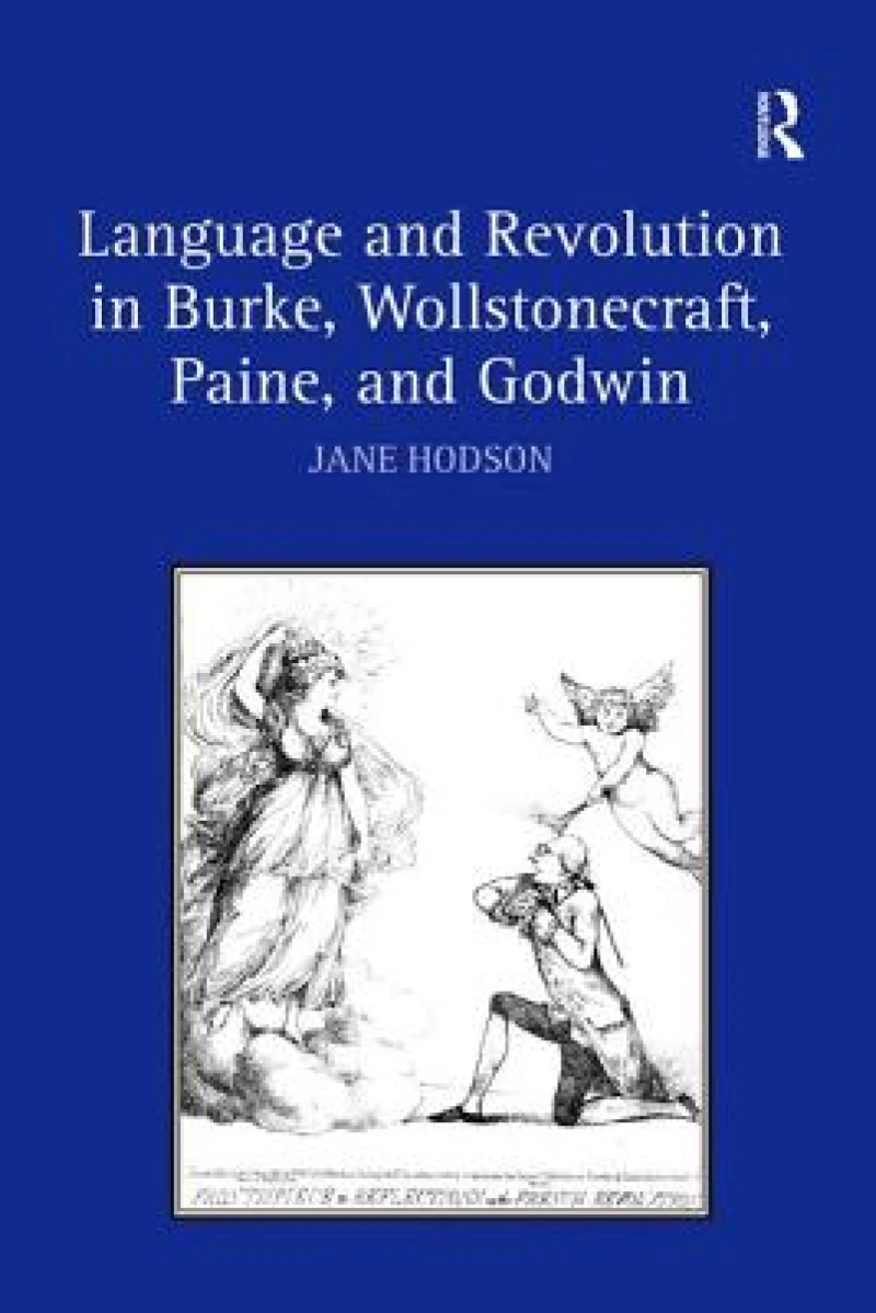 Language and Revolution in Burke, Wollstonecraft, Paine, and Godwin