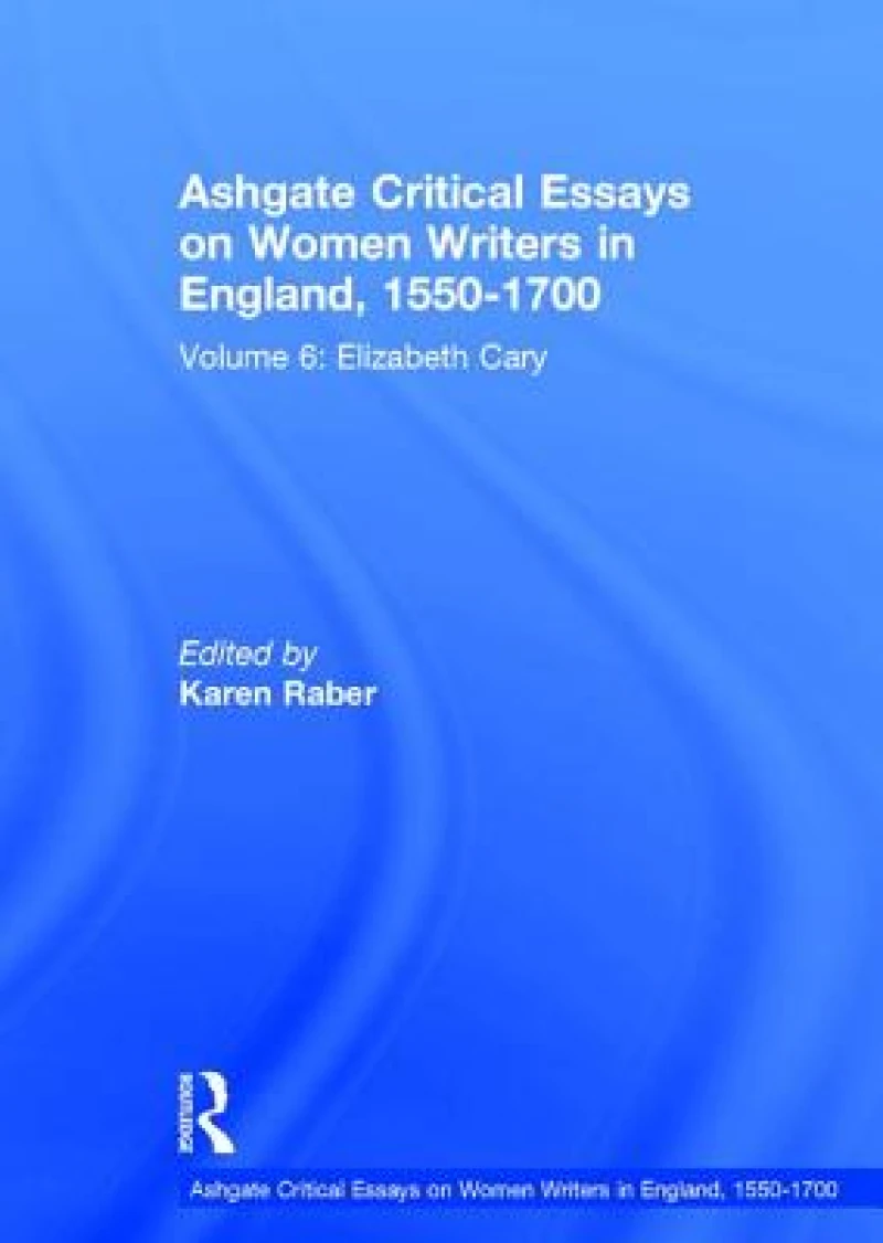 Ashgate Critical Essays on Women Writers in England, 1550-1700