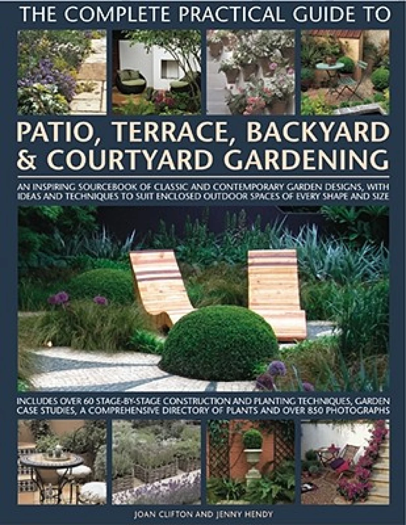 Complete Practical Guide to Patio, Terrace, Backyard and Courtyard Gardening