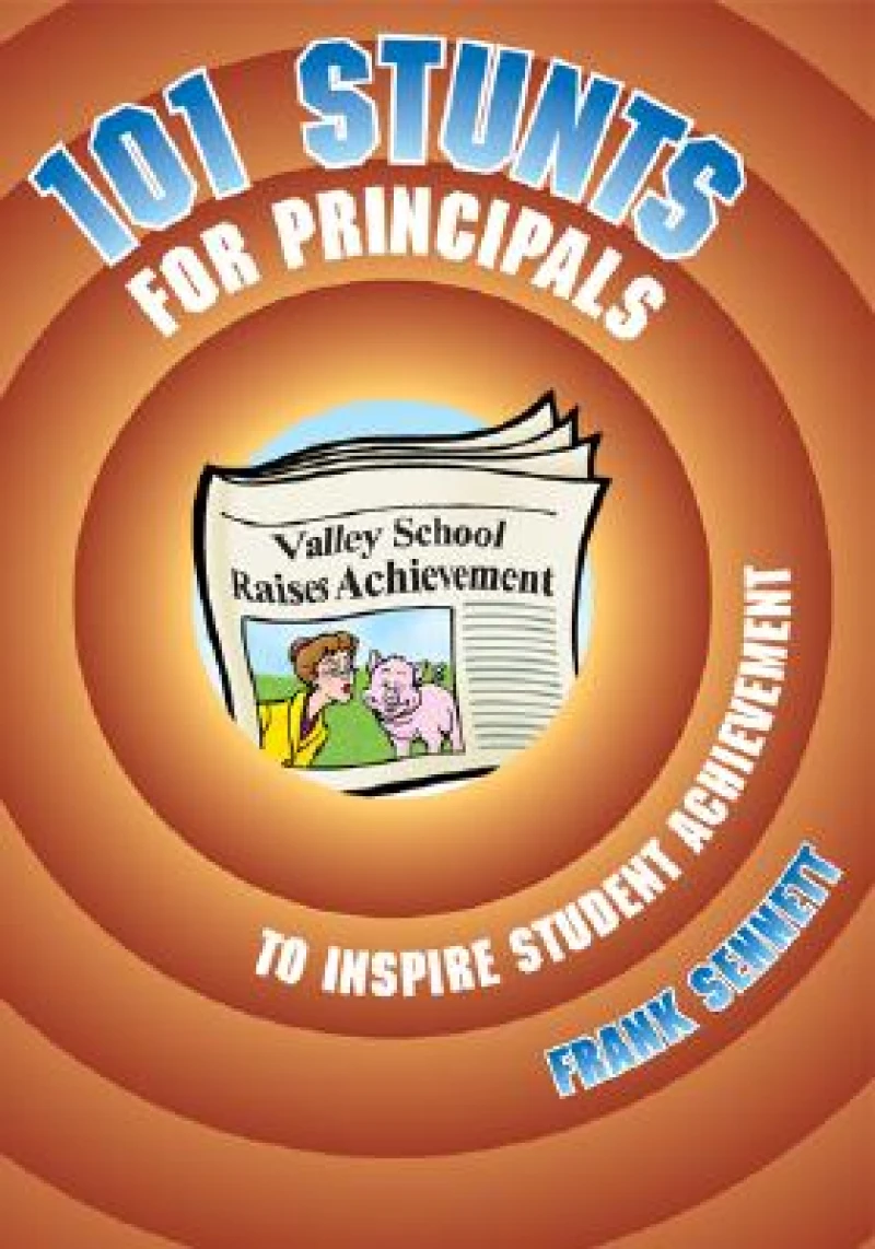 101 Stunts for Principals to Inspire Student Achievement