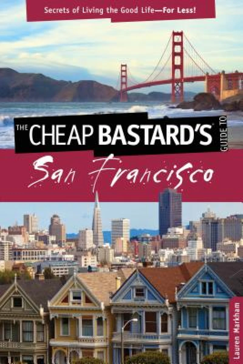 Cheap Bastard's® Guide to San Francisco