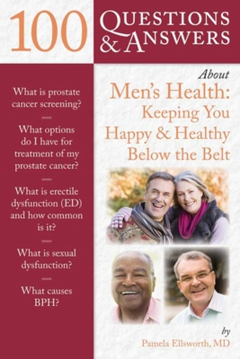 100 Questions & Answers About Men's Health: Keeping You Happy & Healthy Below the Belt