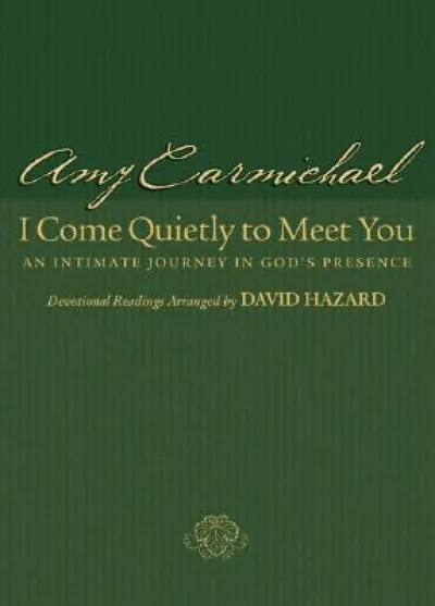 I Come Quietly to Meet You – An Intimate Journey in God`s Presence