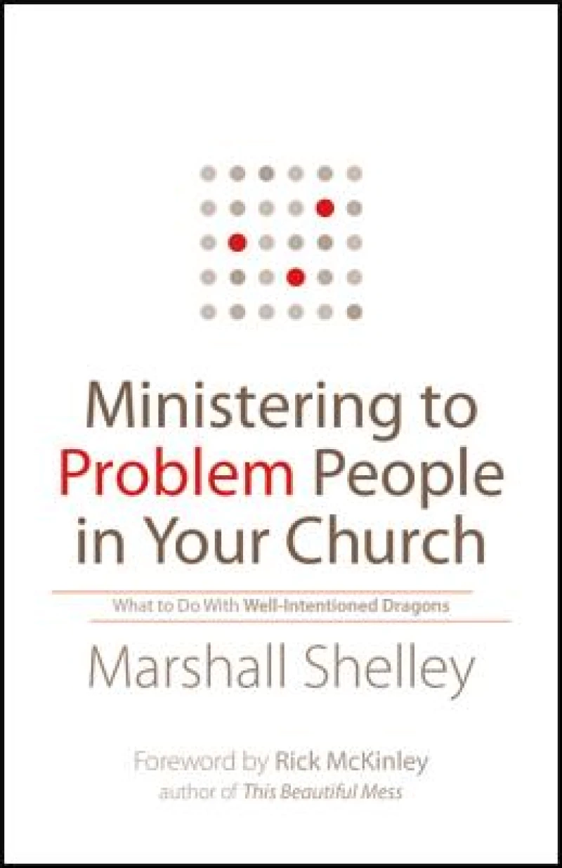 Ministering to Problem People in Your Church – What to Do With Well–Intentioned Dragons