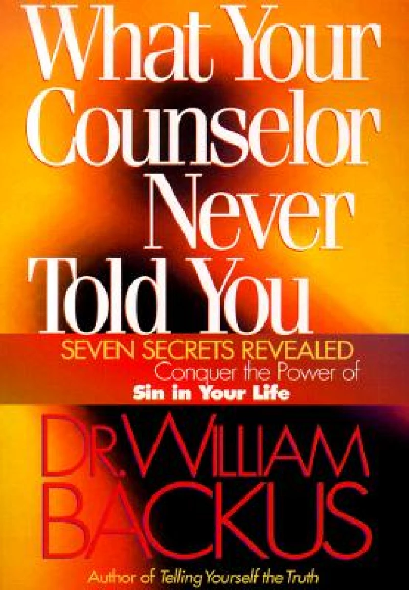 What Your Counselor Never Told You – Seven Secrets Revealed–Conquer the Power of Sin in Your Life