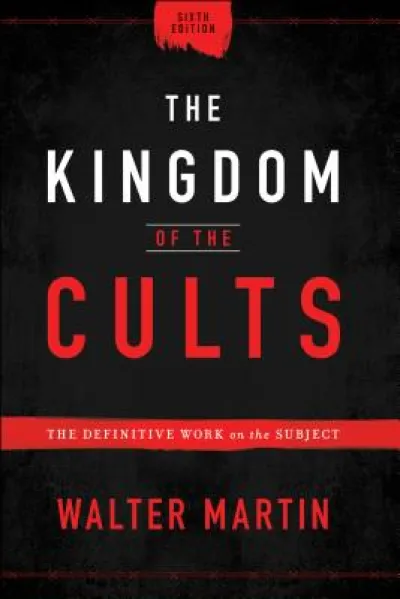 The Kingdom of the Cults – The Definitive Work on the Subject