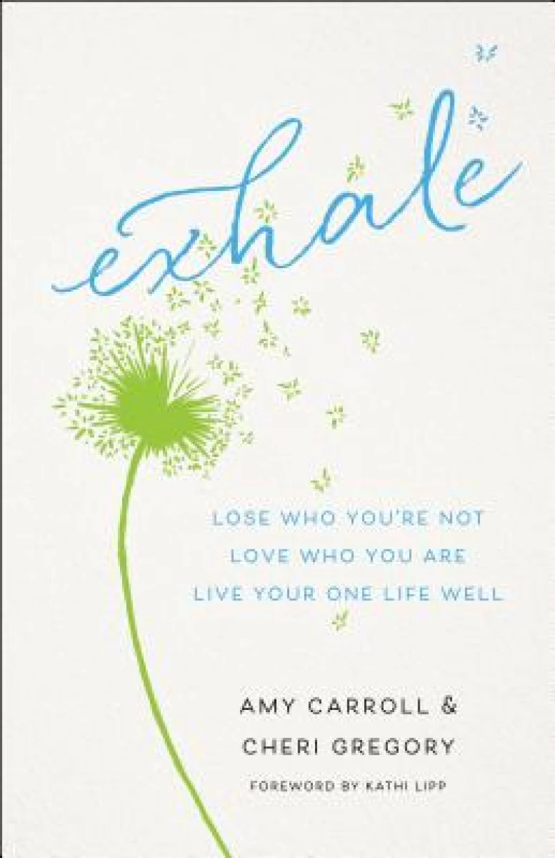 Exhale – Lose Who You`re Not, Love Who You Are, Live Your One Life Well