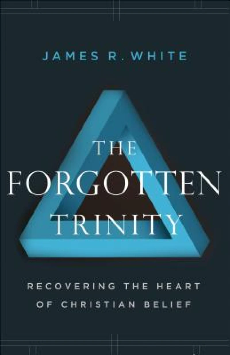 The Forgotten Trinity – Recovering the Heart of Christian Belief