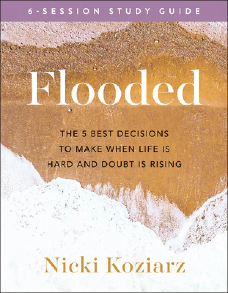 Flooded Study Guide – The 5 Best Decisions to Make When Life Is Hard and Doubt Is Rising