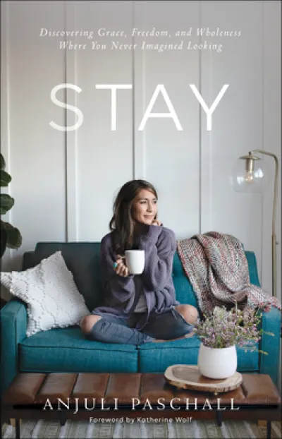 Stay – Discovering Grace, Freedom, and Wholeness Where You Never Imagined Looking