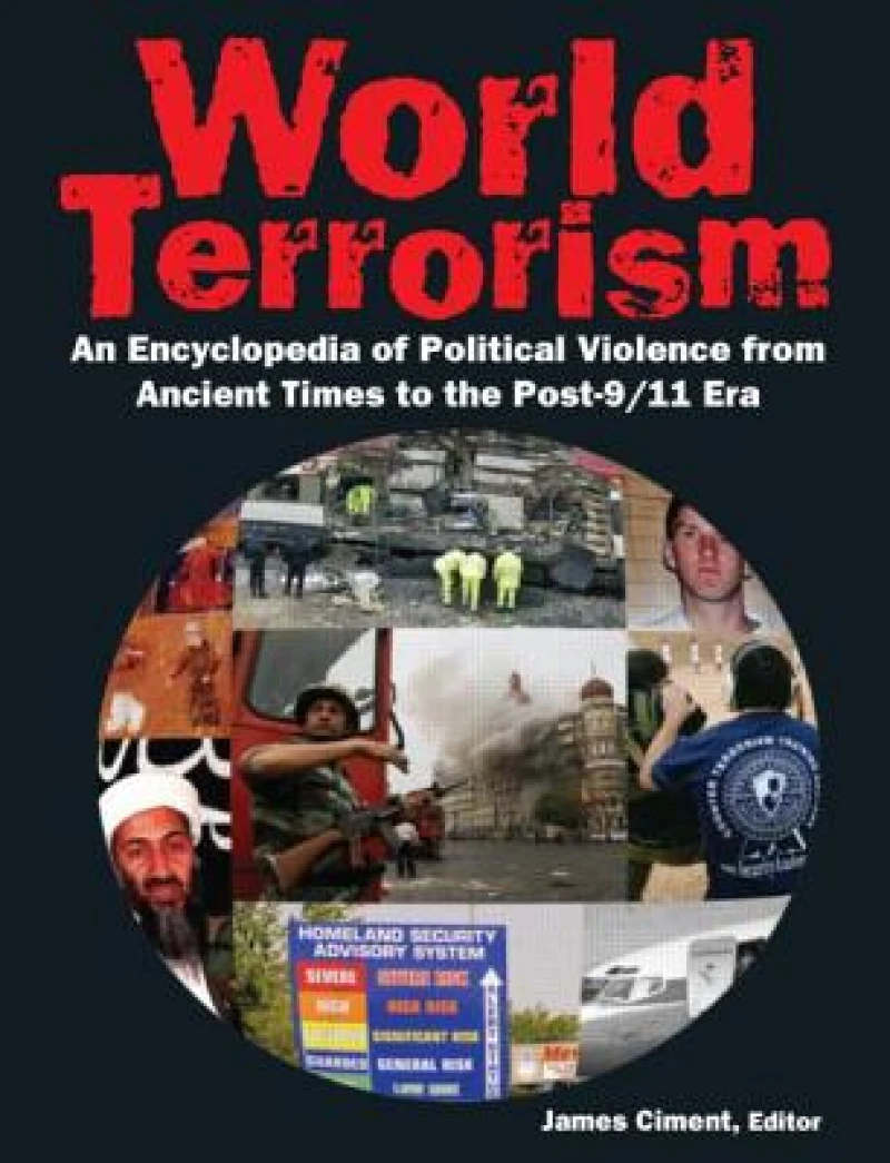World Terrorism: An Encyclopedia of Political Violence from Ancient Times to the Post-9/11 Era