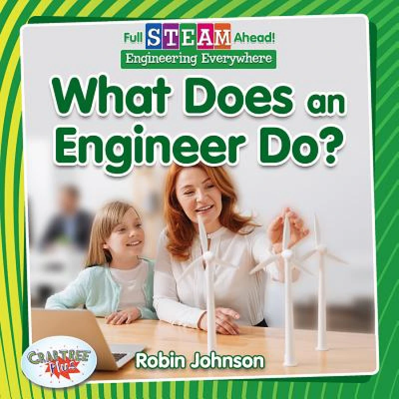 Full STEAM Ahead!: What Does an Engineer Do?