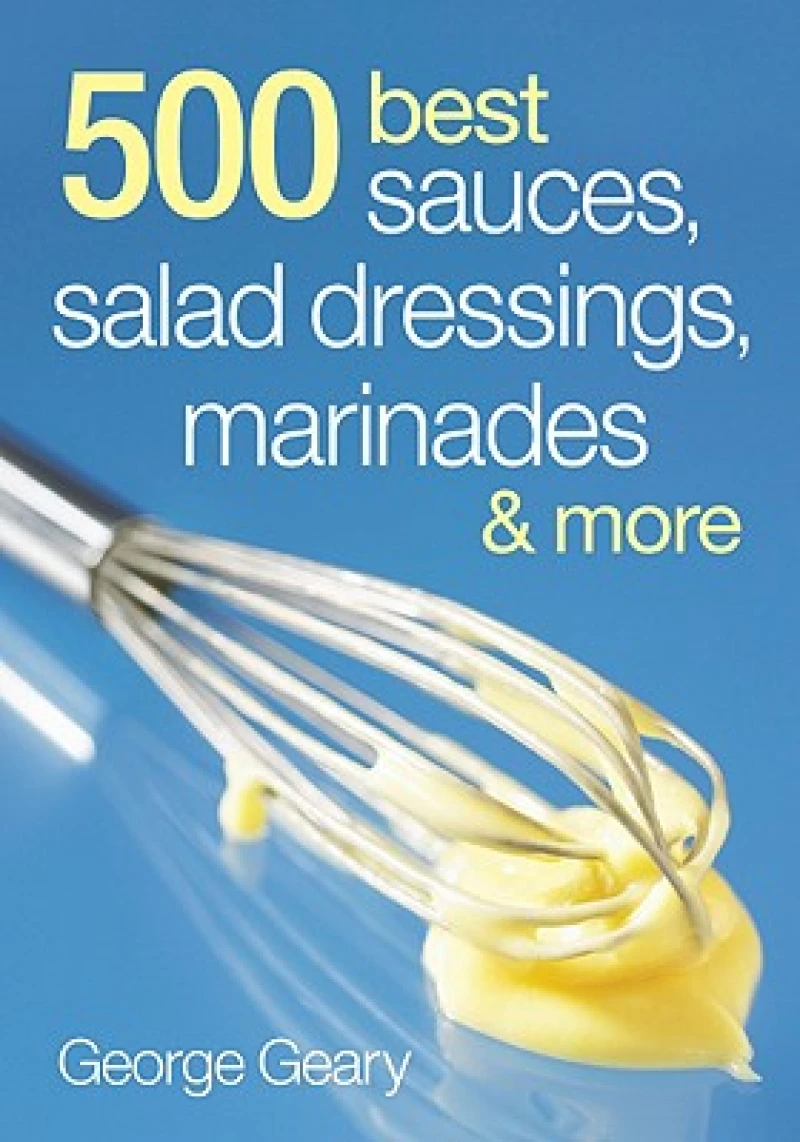 500 Best Sauces, Salad Dressings, Marinades and More
