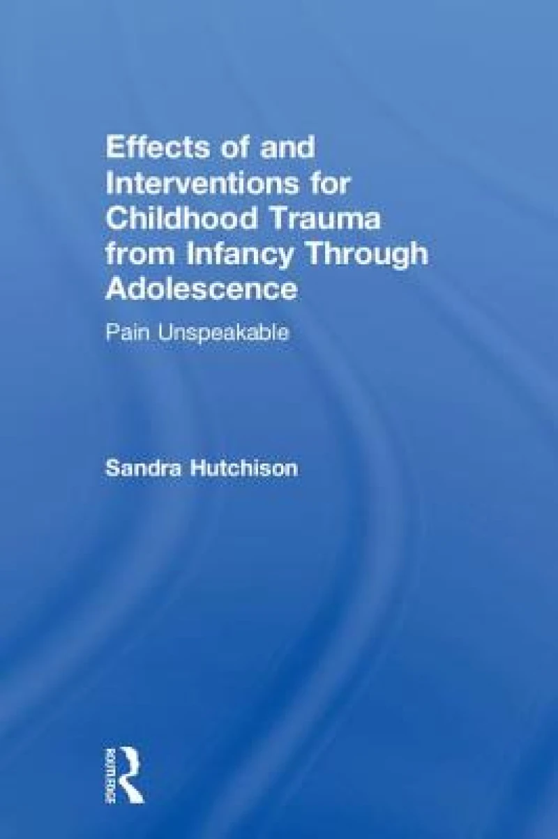 Effects of and Interventions for Childhood Trauma from Infancy Through Adolescence