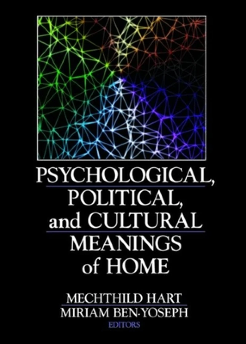 Psychological, Political, and Cultural Meanings of Home