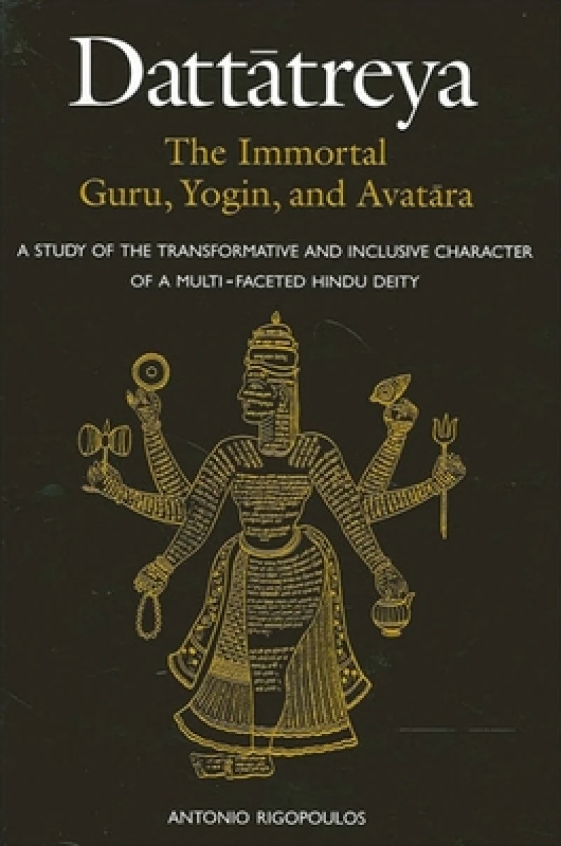 Dattatreya: The Immortal Guru, Yogin, and Avatara