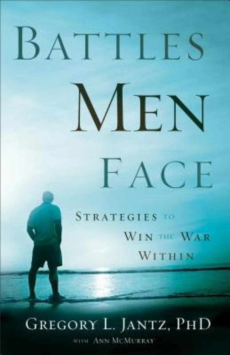 Battles Men Face – Strategies to Win the War Within