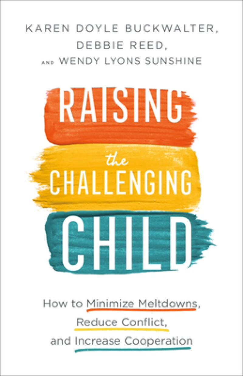 Raising the Challenging Child – How to Minimize Meltdowns, Reduce Conflict, and Increase Cooperation