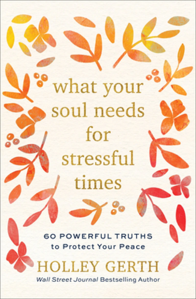 What Your Soul Needs for Stressful Times – 60 Powerful Truths to Protect Your Peace