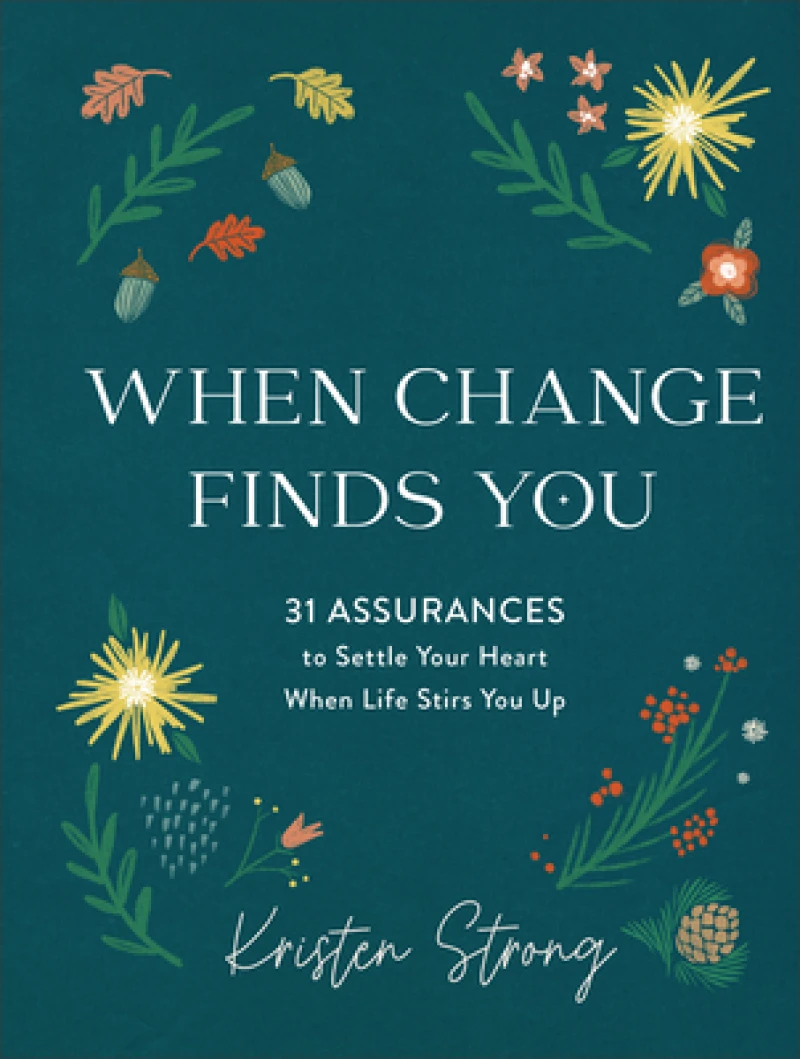 When Change Finds You – 31 Assurances to Settle Your Heart When Life Stirs You Up