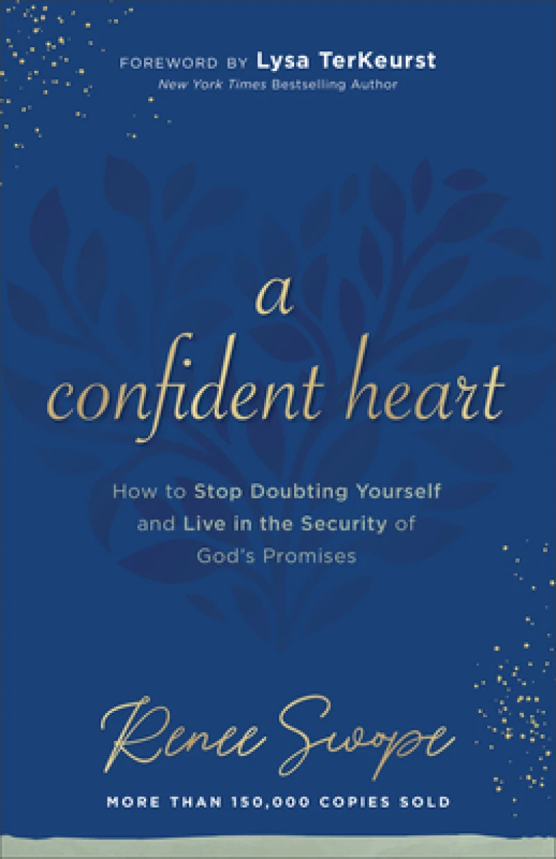 A Confident Heart – How to Stop Doubting Yourself & Live in the Security of God`s Promises