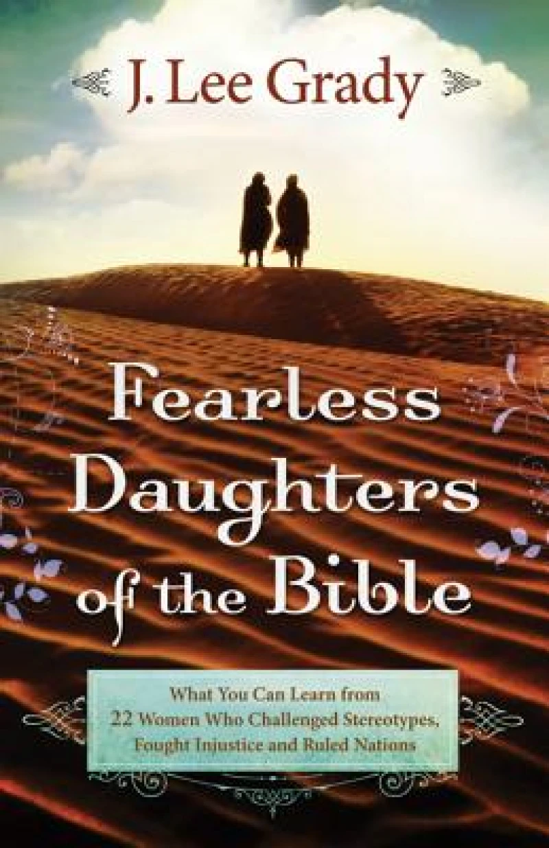 Fearless Daughters of the Bible – What You Can Learn from 22 Women Who Challenged Tradition, Fought Injustice and Dared to Lead