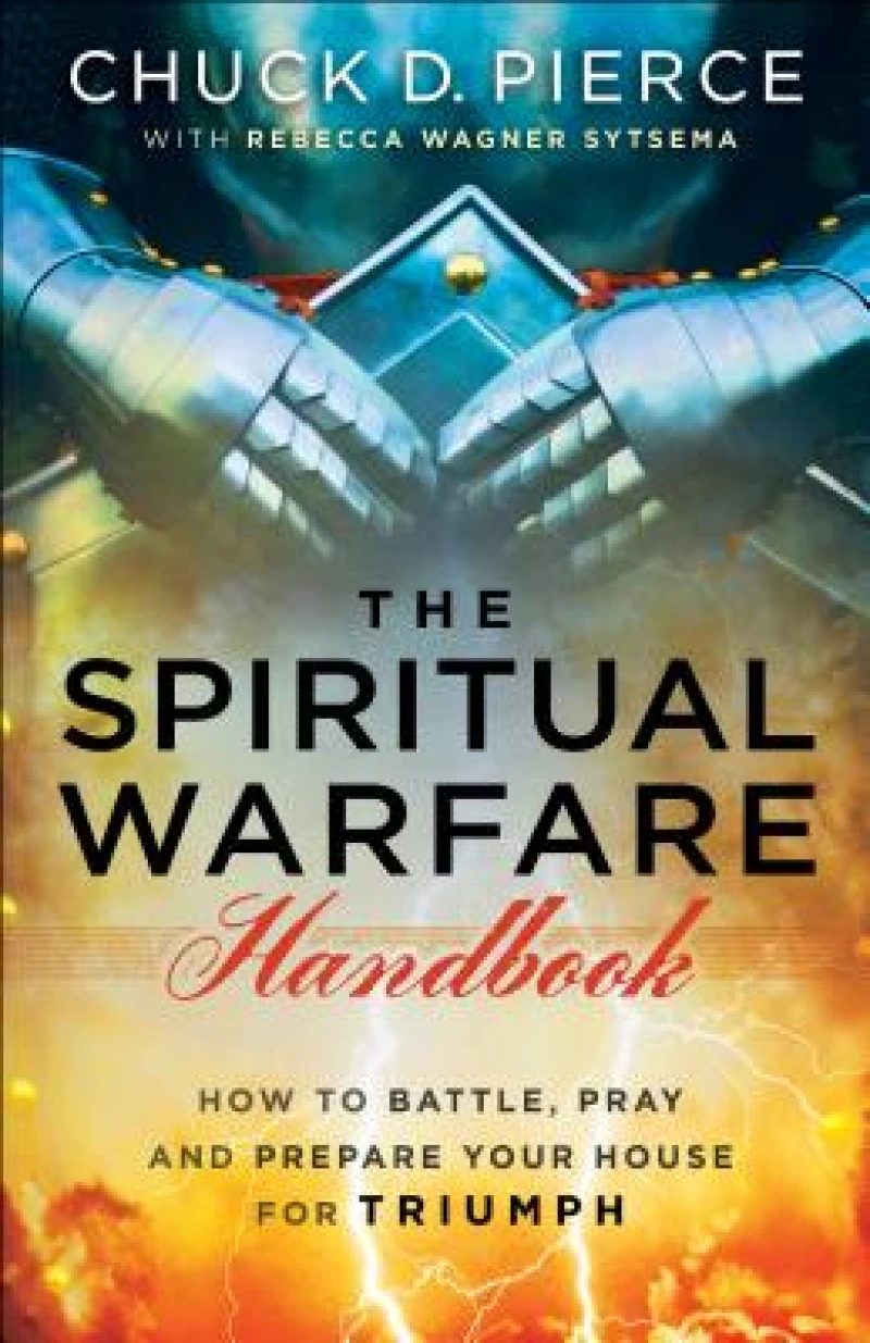 The Spiritual Warfare Handbook – How to Battle, Pray and Prepare Your House for Triumph