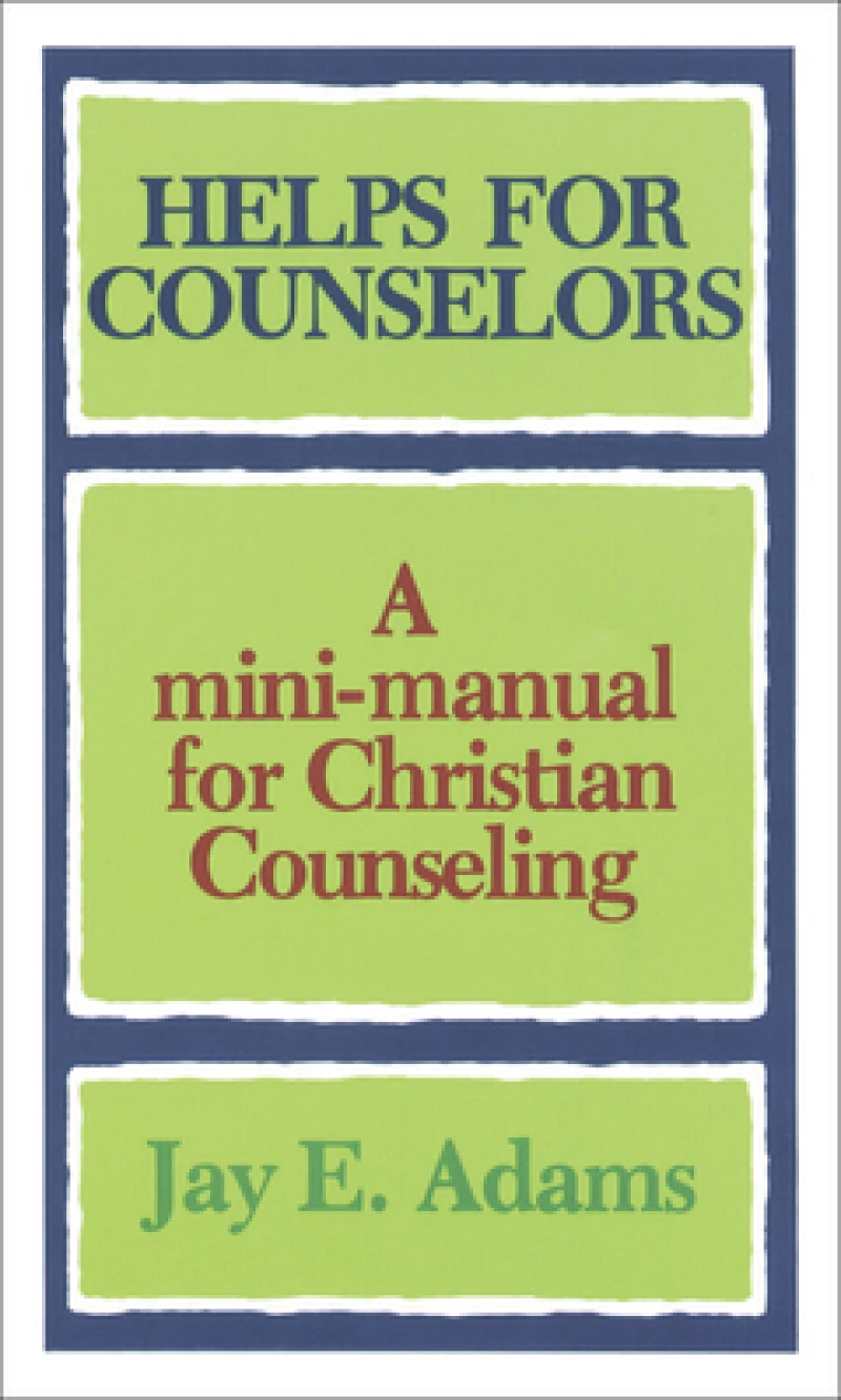 Helps for Counselors – A mini–manual for Christian Counseling