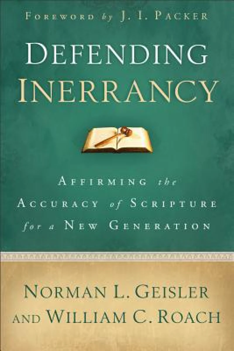 Defending Inerrancy – Affirming the Accuracy of Scripture for a New Generation