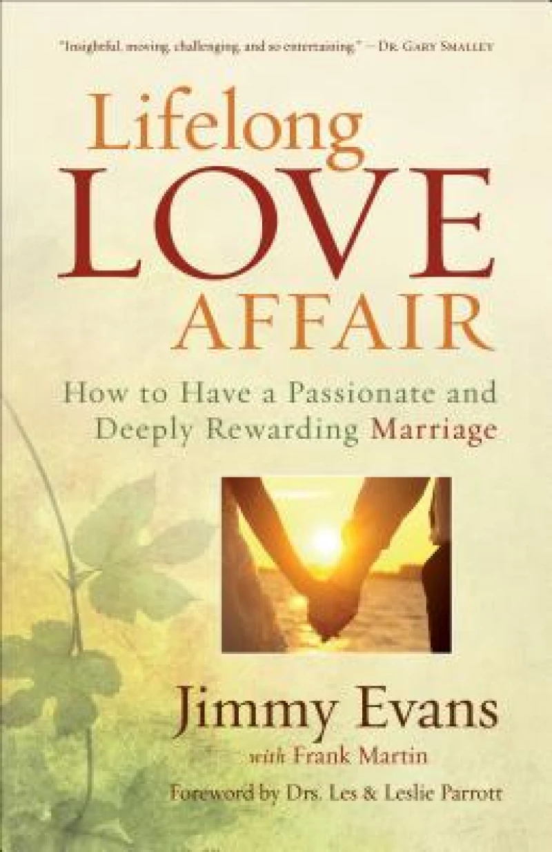 Lifelong Love Affair – How to Have a Passionate and Deeply Rewarding Marriage