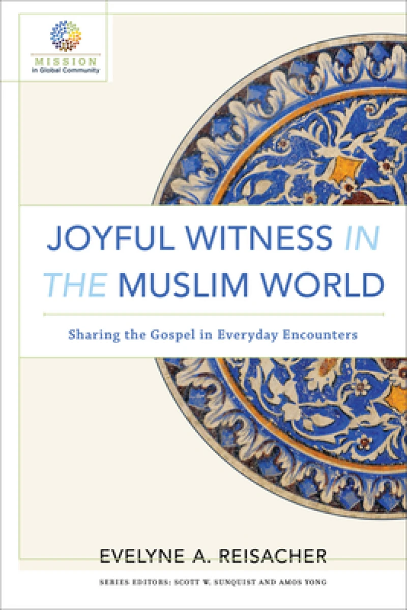 Joyful Witness in the Muslim World – Sharing the Gospel in Everyday Encounters