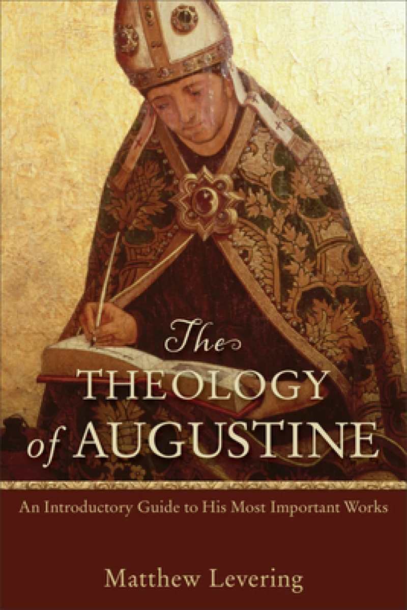 The Theology of Augustine – An Introductory Guide to His Most Important Works
