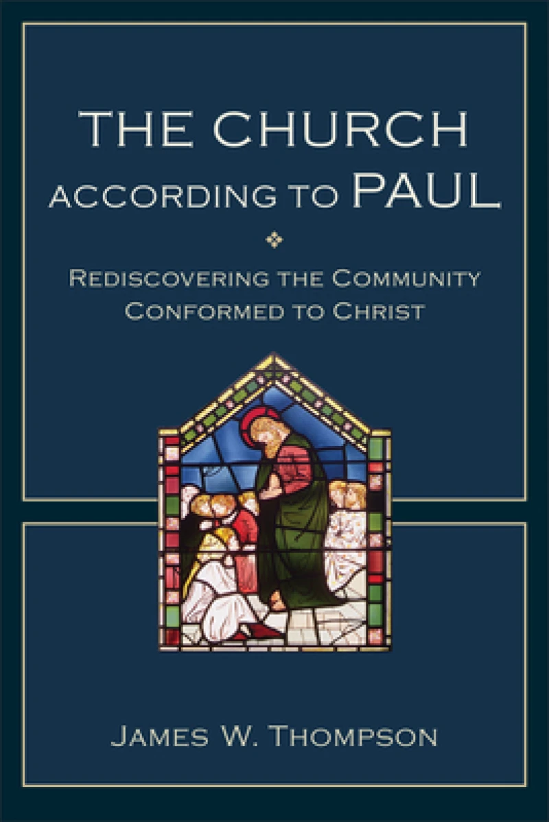 The Church according to Paul – Rediscovering the Community Conformed to Christ