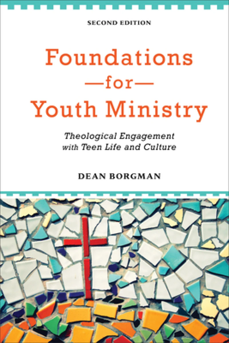 Foundations for Youth Ministry – Theological Engagement with Teen Life and Culture