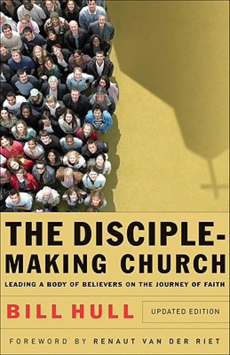 The Disciple–Making Church – Leading a Body of Believers on the Journey of Faith