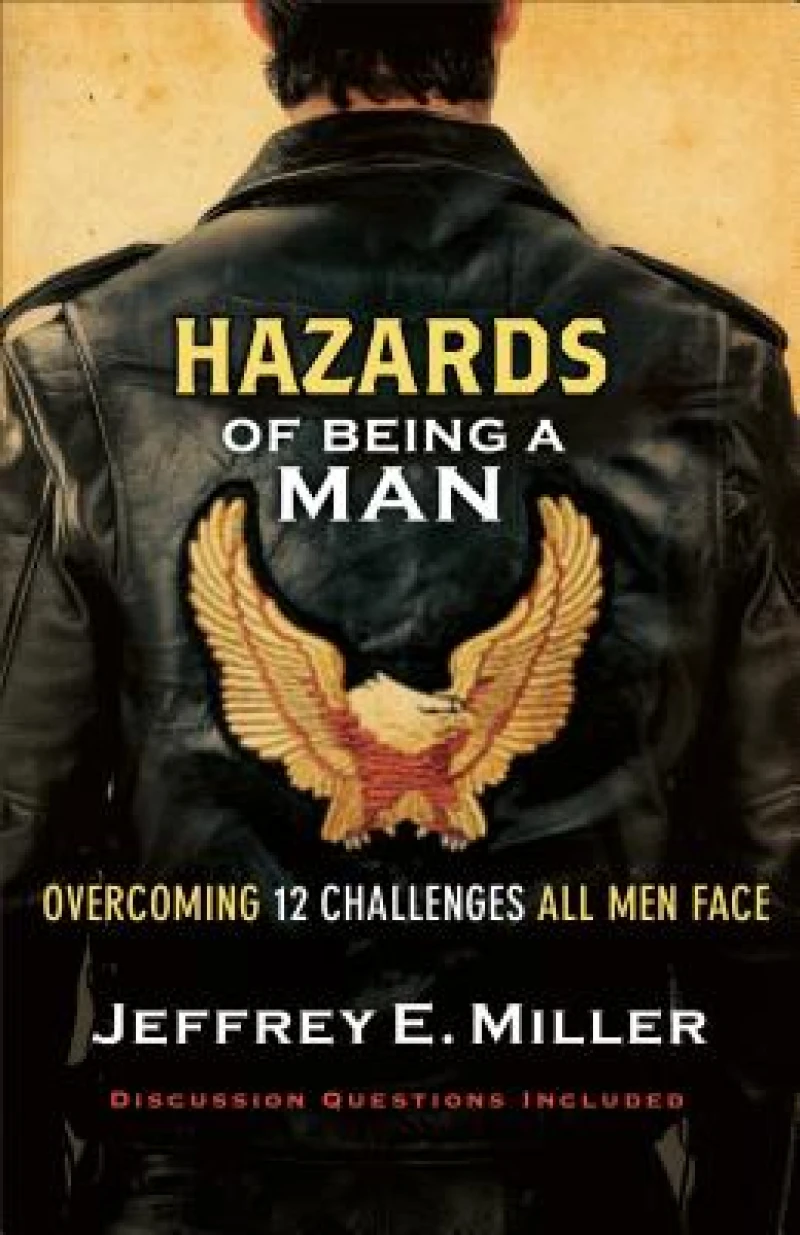 Hazards of Being a Man – Overcoming 12 Challenges All Men Face