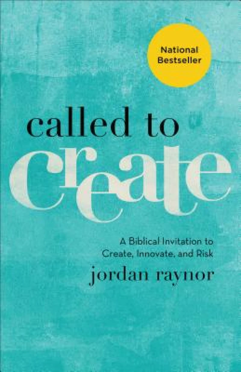 Called to Create – A Biblical Invitation to Create, Innovate, and Risk