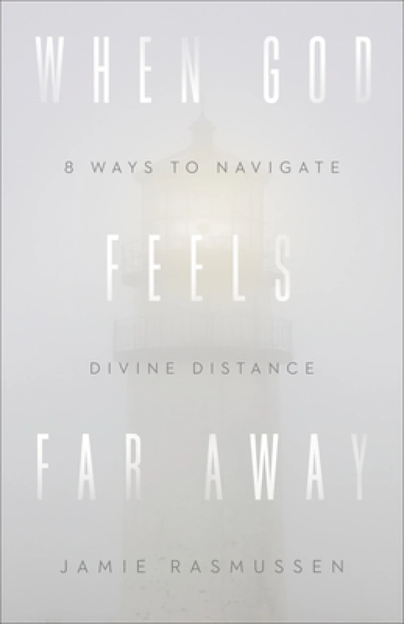 When God Feels Far Away – Eight Ways to Navigate Divine Distance