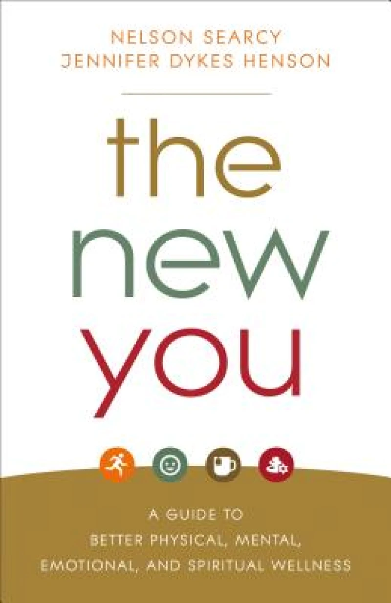 The New You – A Guide to Better Physical, Mental, Emotional, and Spiritual Wellness
