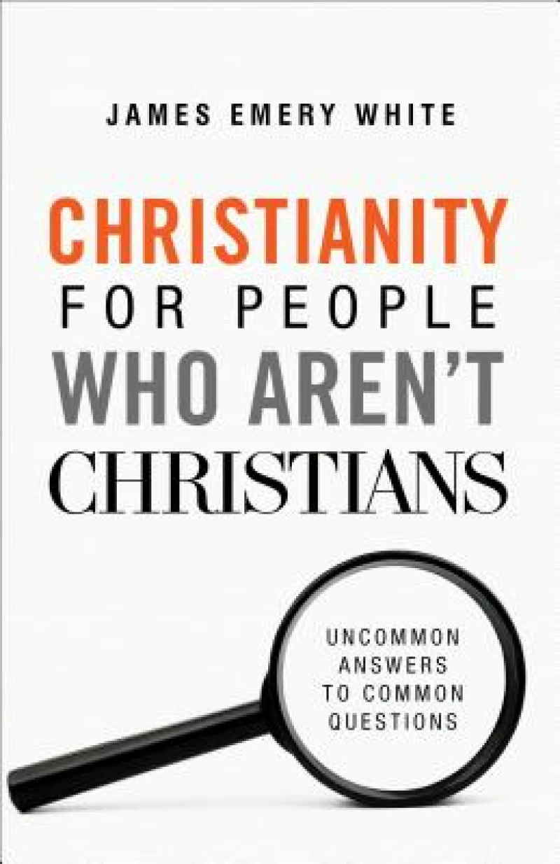 Christianity for People Who Aren`t Christians – Uncommon Answers to Common Questions