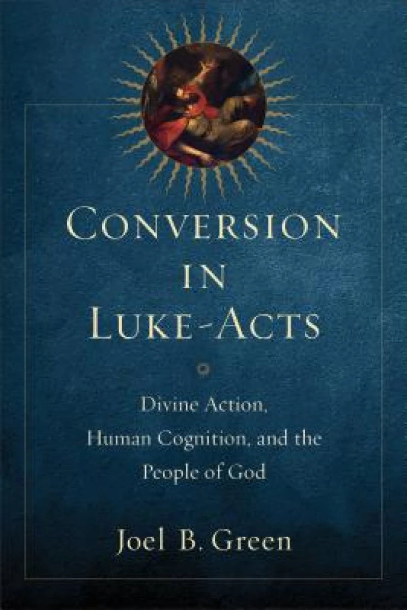 Conversion in Luke–Acts – Divine Action, Human Cognition, and the People of God