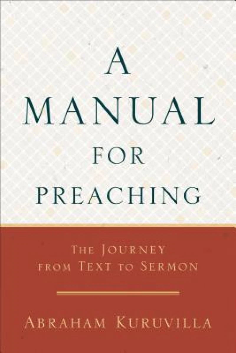A Manual for Preaching - The Journey from Text to Sermon