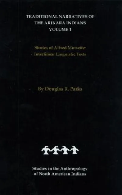 Traditional Narratives of the Arikara Indians (Interlinear Translations) Volume 1
